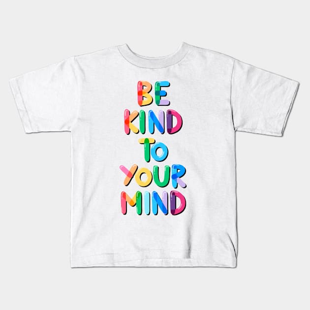 Be Kind to Your Mind Rainbow Kids T-Shirt by Violet Poppy Design